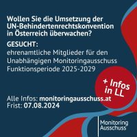 GESUCHT: ehrenamtliche Mitglieder für den Unabhängigen Monitoringausschuss Funktionsperiode 2025-2029 Wollen Sie die Umsetzung der UN-Behindertenrechtskonvention in Österreich überwachen? Alle Infos: monitoringausschuss.at Frist: 07.08.2024 +LL