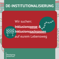 Wir suchen: Inklusionswege & Inklusionssackgassen auf eurem Lebensweg DE-INSTITUTIONALISIERUNG